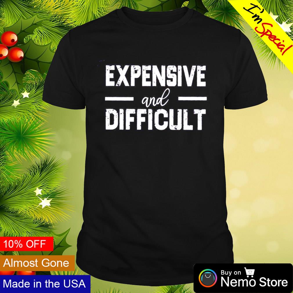 Expensive and difficult - Adult & Kids T-Shirts, Sweatshirts & Hoodies apparel design preview 1