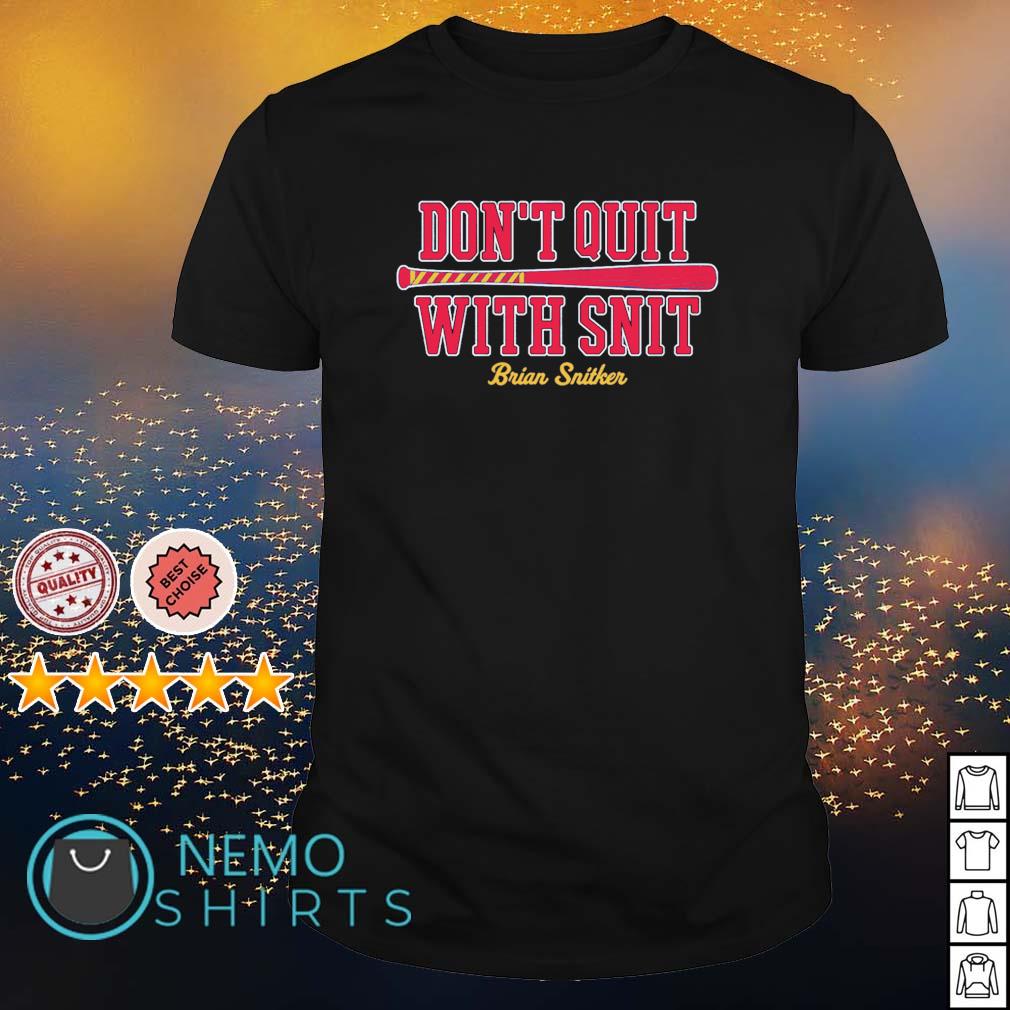 Brian Snitker don't quit with snit - Adult & Kids T-Shirts, Sweatshirts & Hoodies product image 1