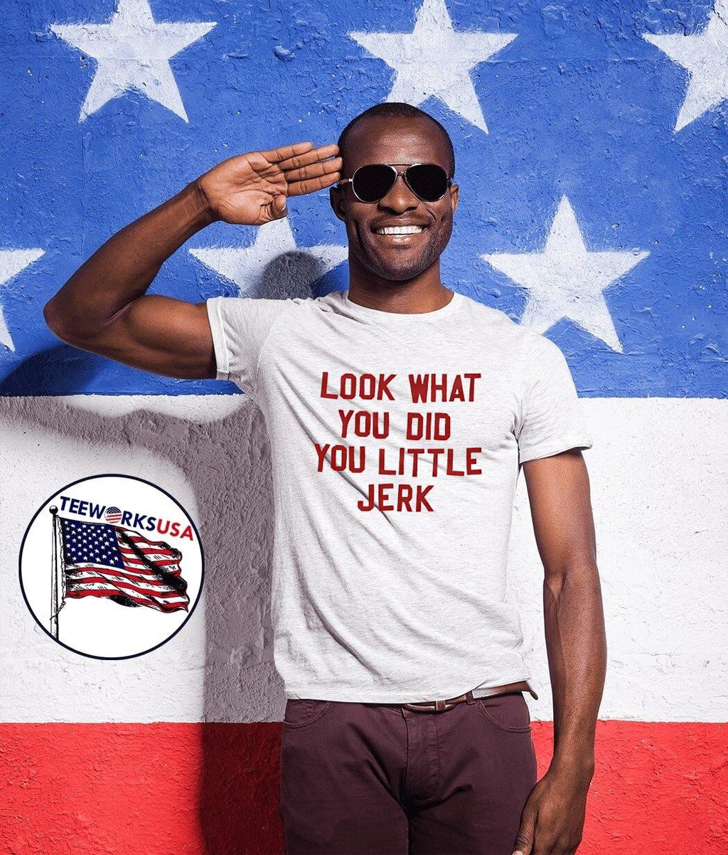 Look What You Did Little Jerk - Adult & Kids T-Shirts, Sweatshirts & Hoodies apparel design preview 1