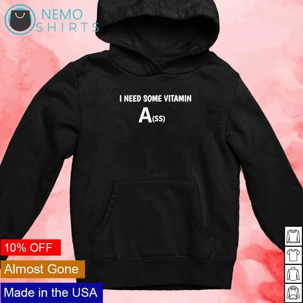 I need some vitamin ass - Adult & Kids T-Shirts, Sweatshirts & Hoodies apparel design preview 2