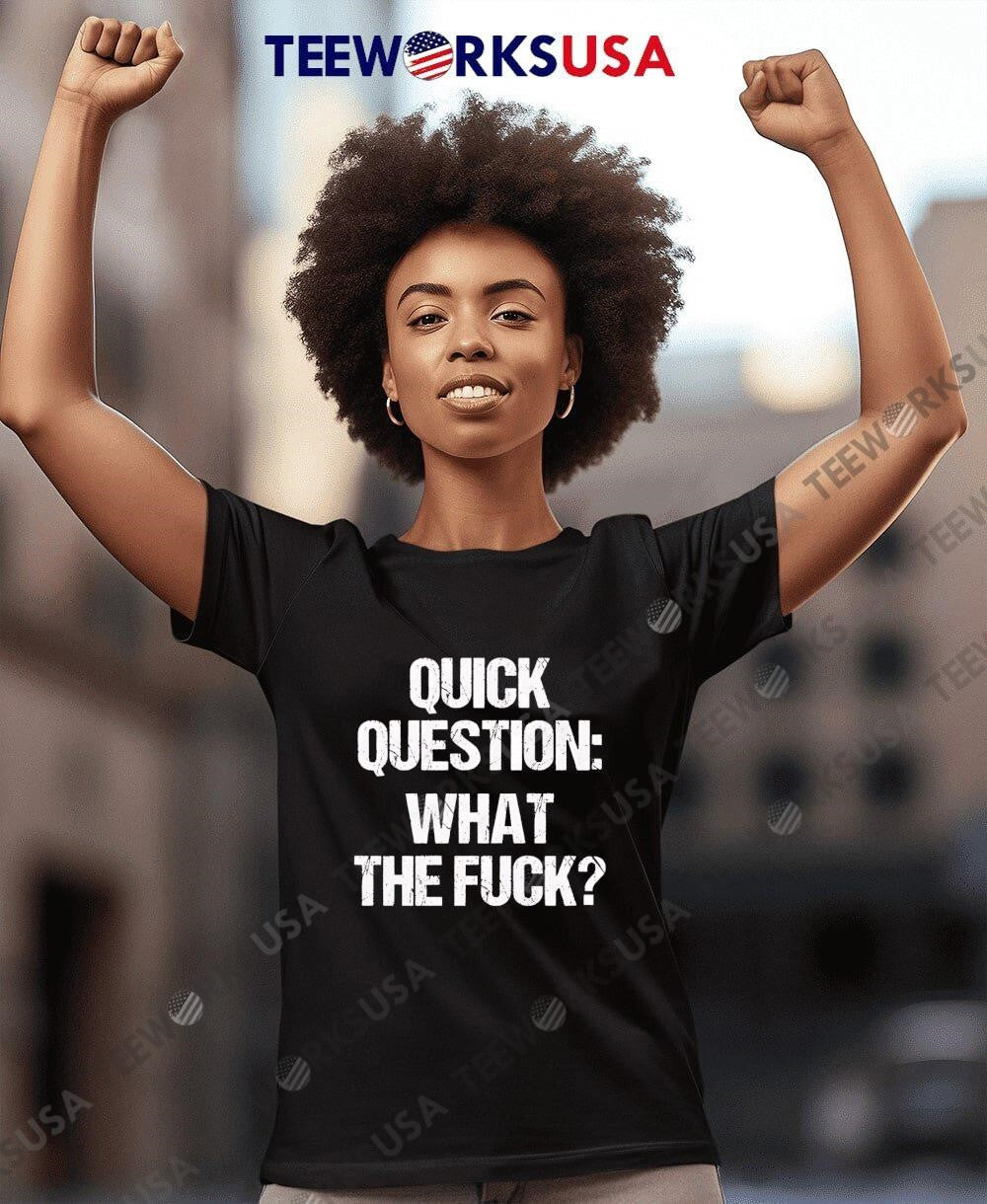 Quick Question What The Fuck - Adult & Kids T-Shirts, Sweatshirts & Hoodies apparel design preview 7