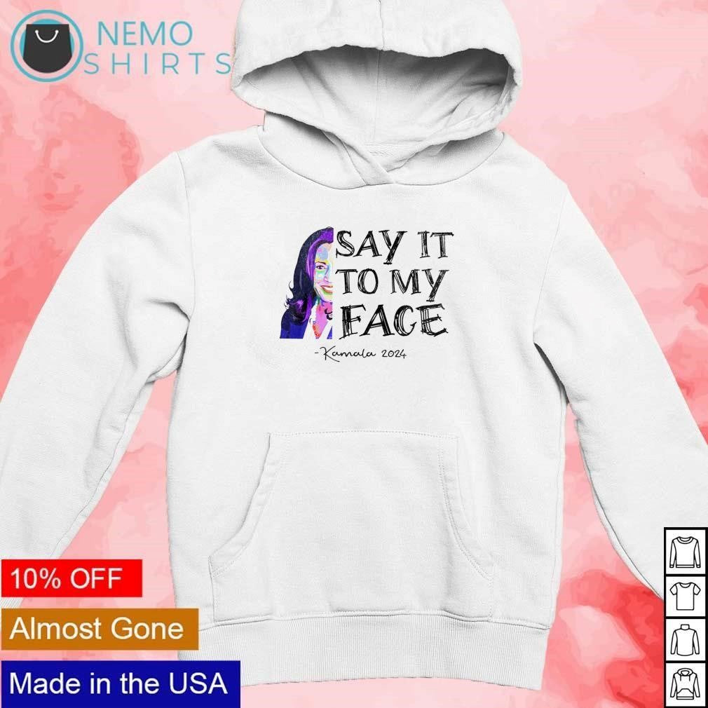 Kamala 2024 say it to my face half quote - Adult & Kids T-Shirts, Sweatshirts & Hoodies apparel design preview 2