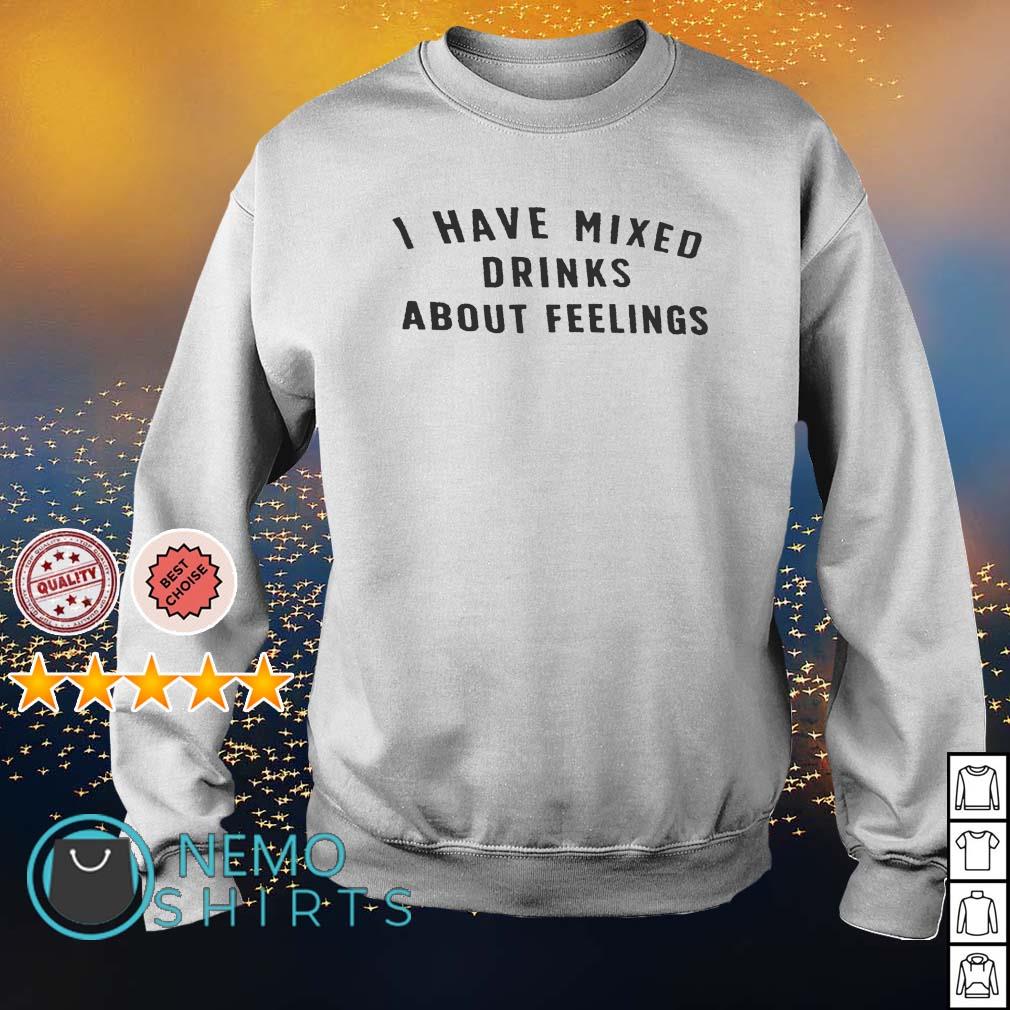 I have mixed drinks about feelings - Adult & Kids T-Shirts, Sweatshirts & Hoodies apparel design preview 4