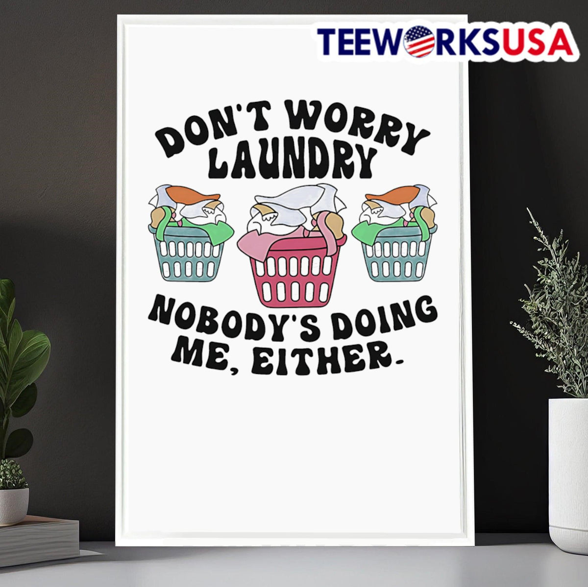 Don't worry laundry nobody's doing me either - Adult & Kids T-Shirts, Sweatshirts & Hoodies apparel design preview 6