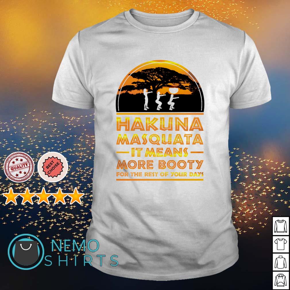Hakuna masquata it means more booty for the rest of - Adult & Kids T-Shirts, Sweatshirts & Hoodies apparel design preview 1