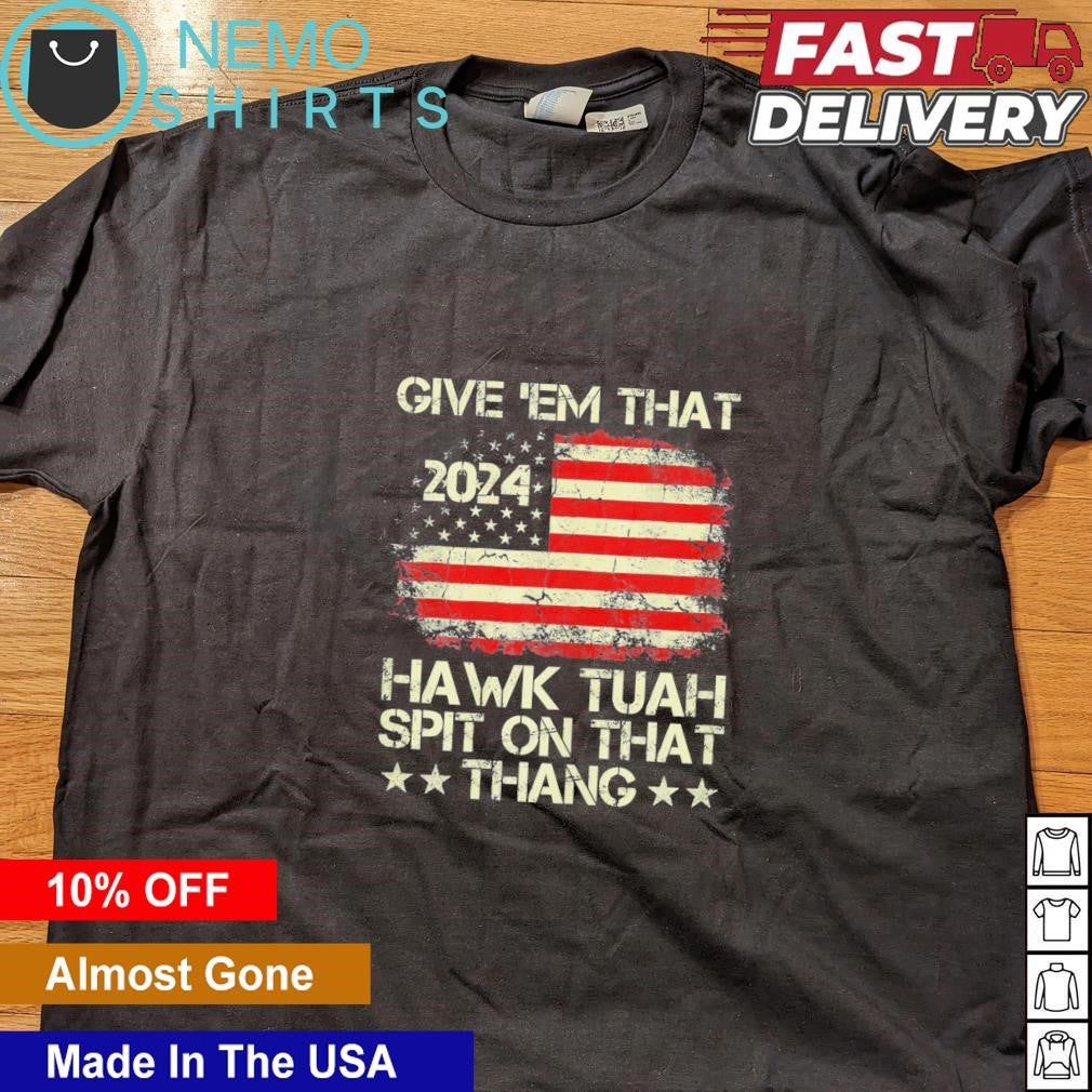 Give them that 2024 Hawk Tush spit on thang American - Adult & Kids T-Shirts, Sweatshirts & Hoodies apparel design preview 5