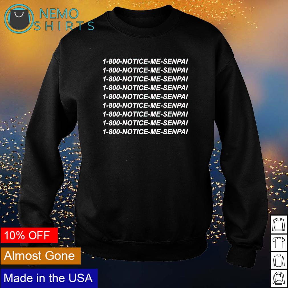 1 800 Notice Me Senpai - Adult & Kids T-Shirts, Sweatshirts & Hoodies apparel design preview 4
