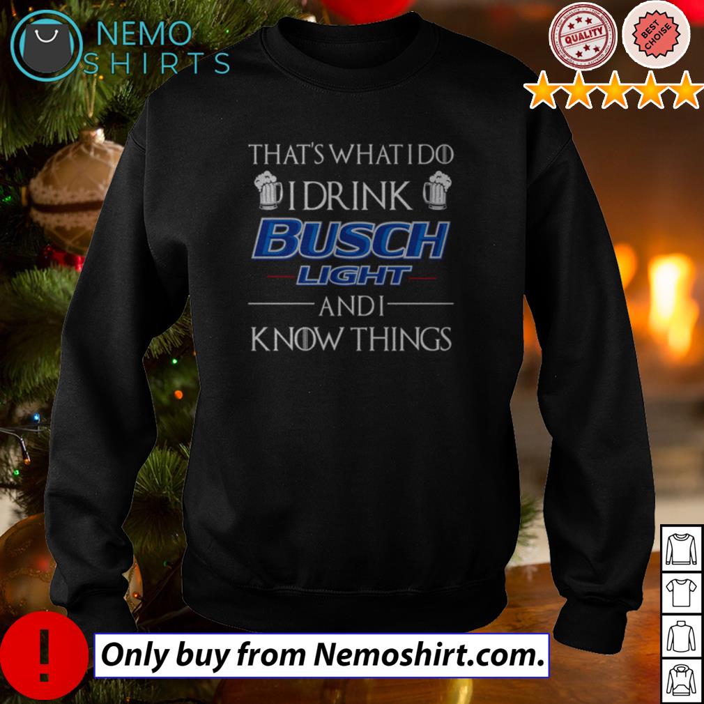 That's what I do drink Busch Light and know things - Adult & Kids T-Shirts, Sweatshirts & Hoodies apparel design preview 5