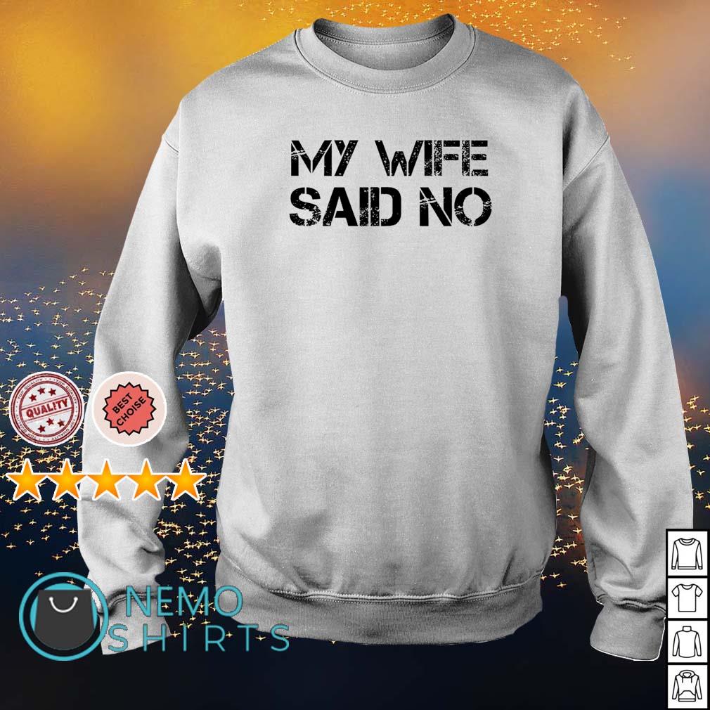 My wife said no - Adult & Kids T-Shirts, Sweatshirts & Hoodies apparel design preview 4