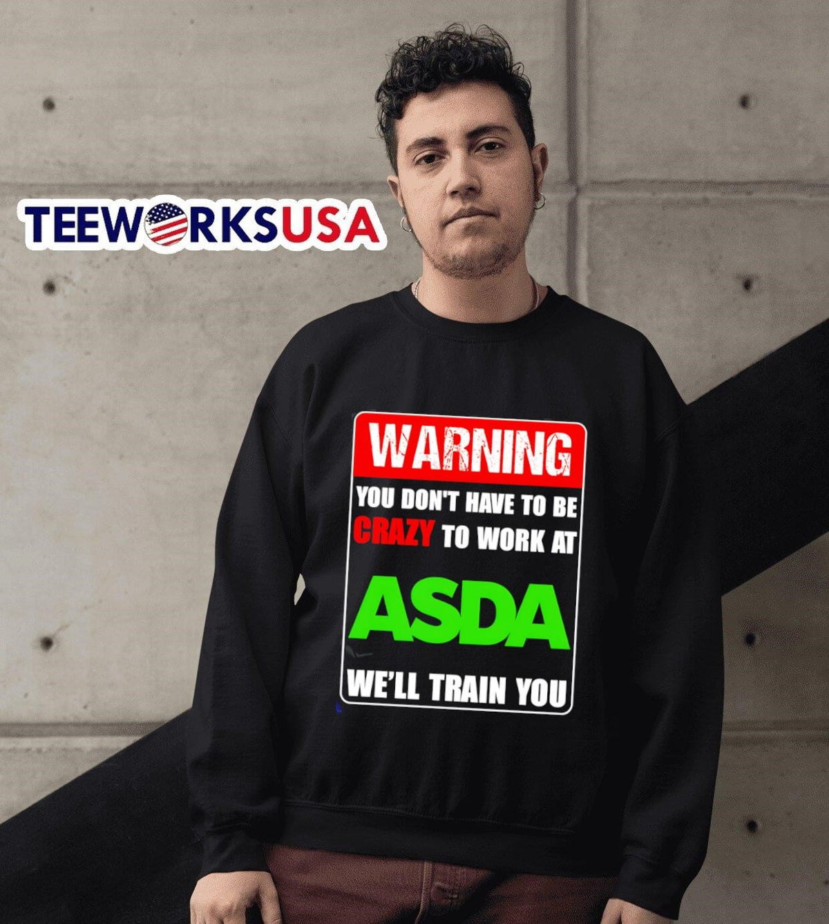 Warning you don't have to be crazy work at ASDA we'll - Adult & Kids T-Shirts, Sweatshirts & Hoodies apparel design preview 6