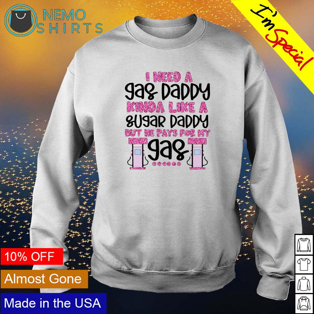 I need a gas daddy kinda like sugar - Adult & Kids T-Shirts, Sweatshirts & Hoodies apparel design preview 4