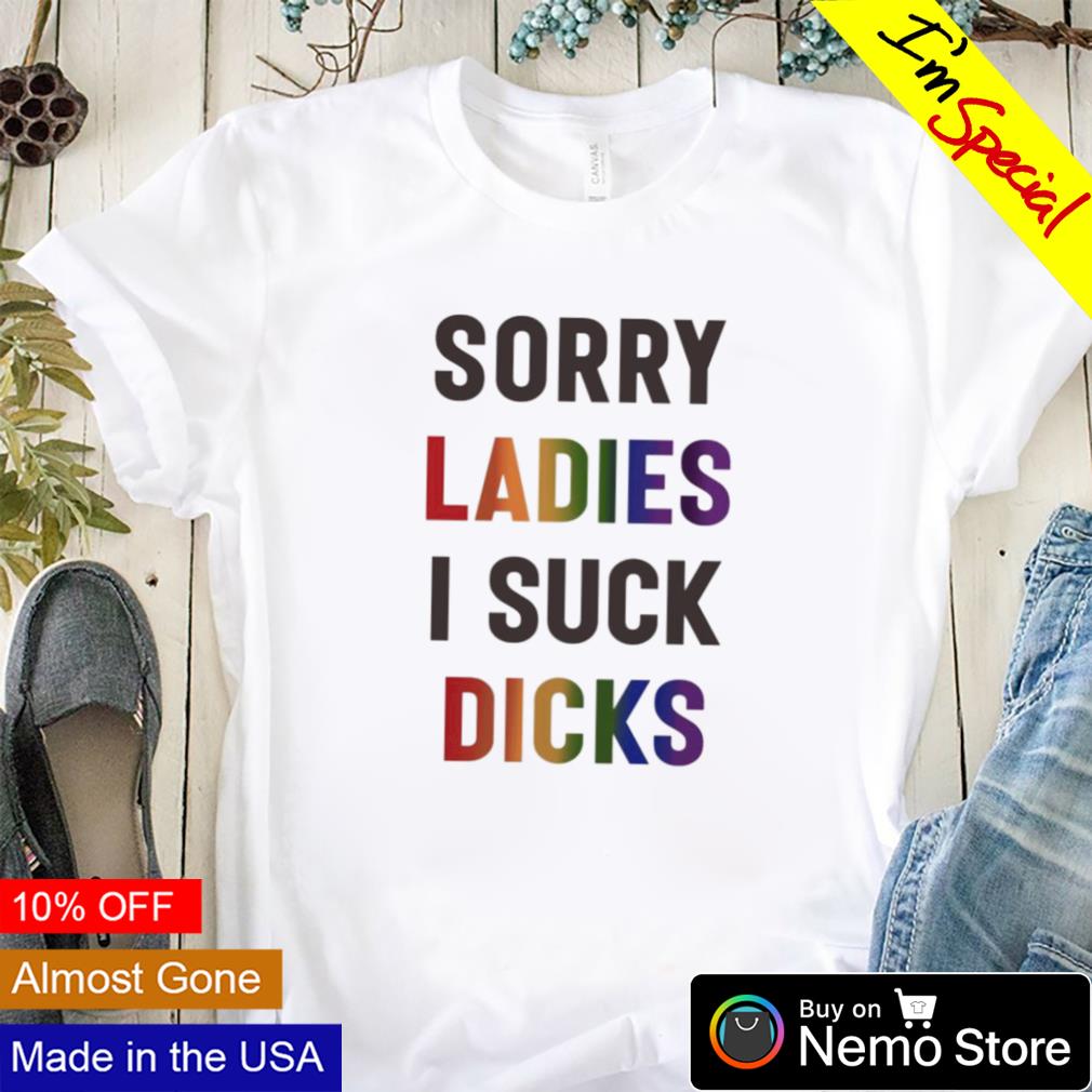 Sorry ladies I suck dicks - Adult & Kids T-Shirts, Sweatshirts & Hoodies apparel design preview 1