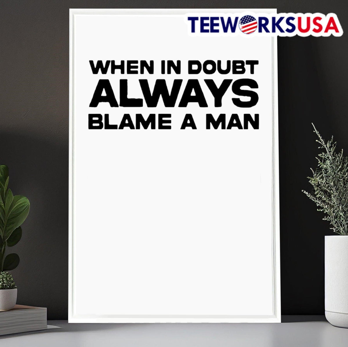 When in doubt always blame a man - Adult & Kids T-Shirts, Sweatshirts & Hoodies apparel design preview 6