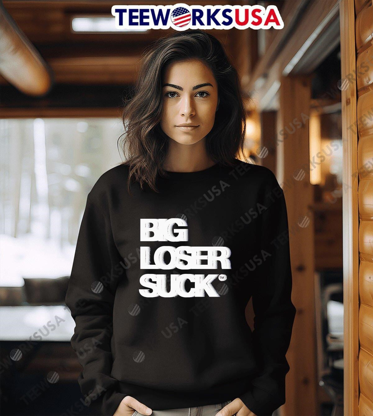 Big Loser Suck - Adult & Kids T-Shirts, Sweatshirts & Hoodies apparel design preview 6