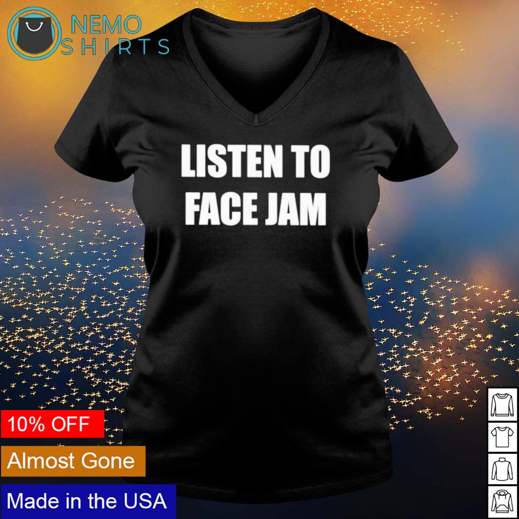 Listen to face Jam - Adult & Kids T-Shirts, Sweatshirts & Hoodies apparel design preview 5