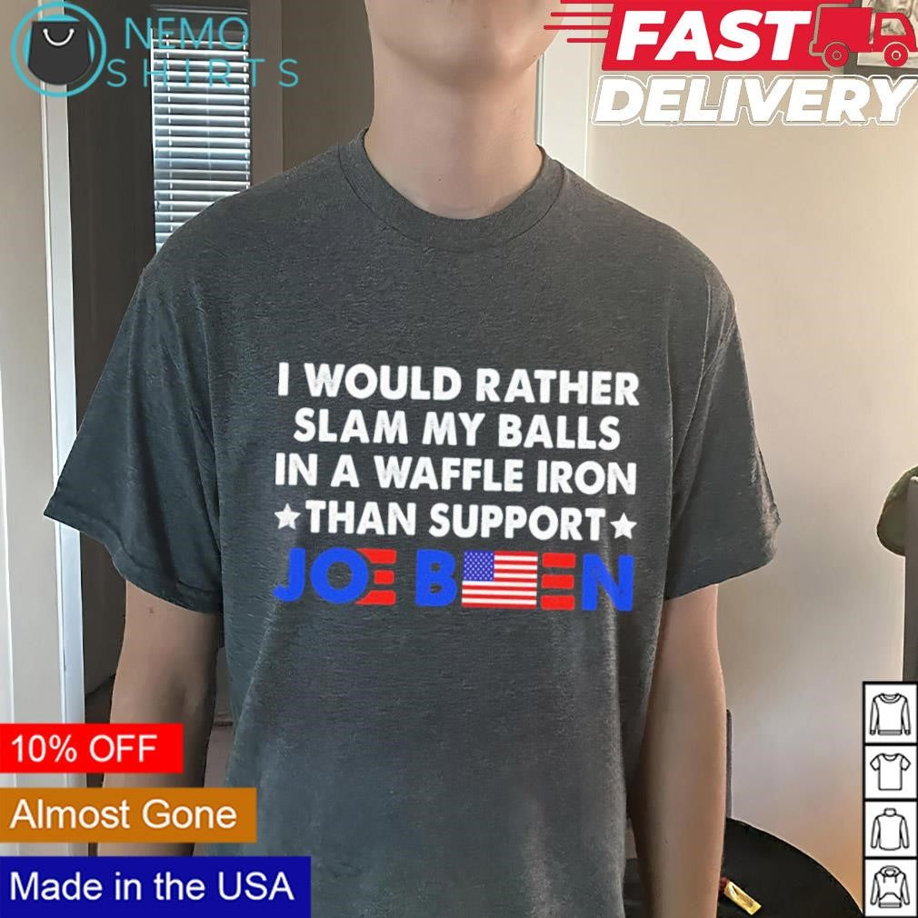 I would rather slam my balls in a waffle iron than - Adult & Kids T-Shirts, Sweatshirts & Hoodies apparel design preview 3