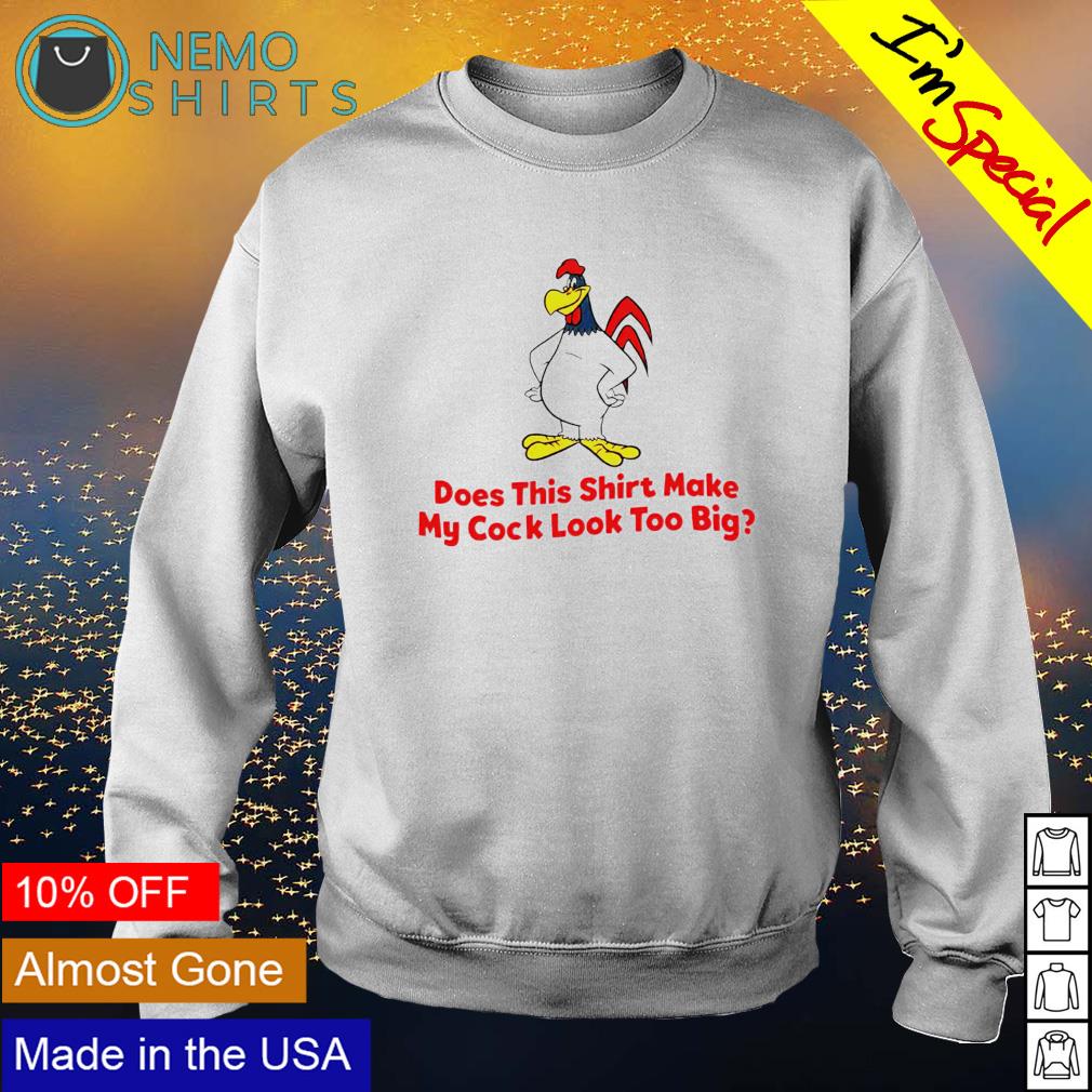 Does this make my cock look too big 2022 - Adult & Kids T-Shirts, Sweatshirts & Hoodies apparel design preview 4