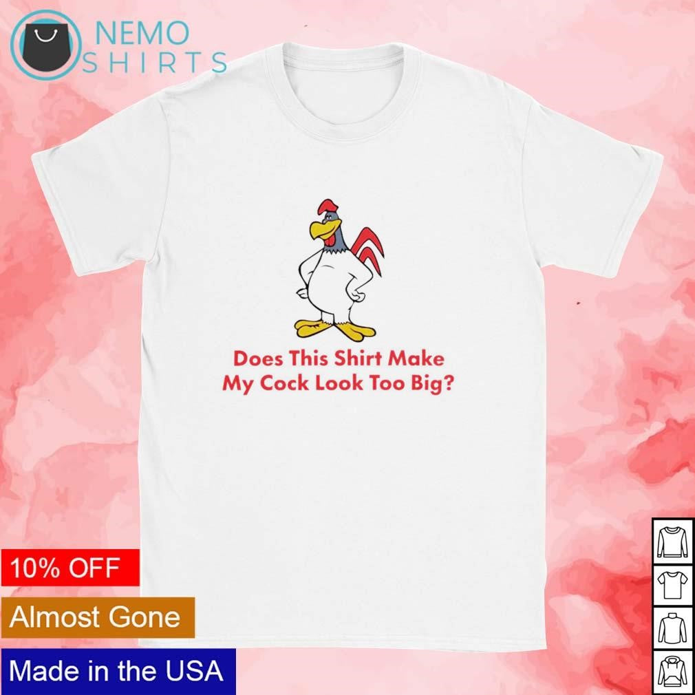 Does this make my cock look too big - Adult & Kids T-Shirts, Sweatshirts & Hoodies apparel design preview 1
