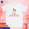 Does this make my cock look too big - Adult & Kids T-Shirts, Sweatshirts & Hoodies apparel design preview 1