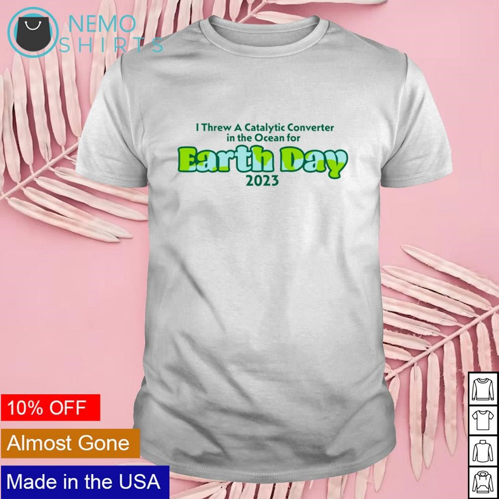 I threw a catalytic converter in the ocean for earth - Adult & Kids T-Shirts, Sweatshirts & Hoodies apparel design preview 1