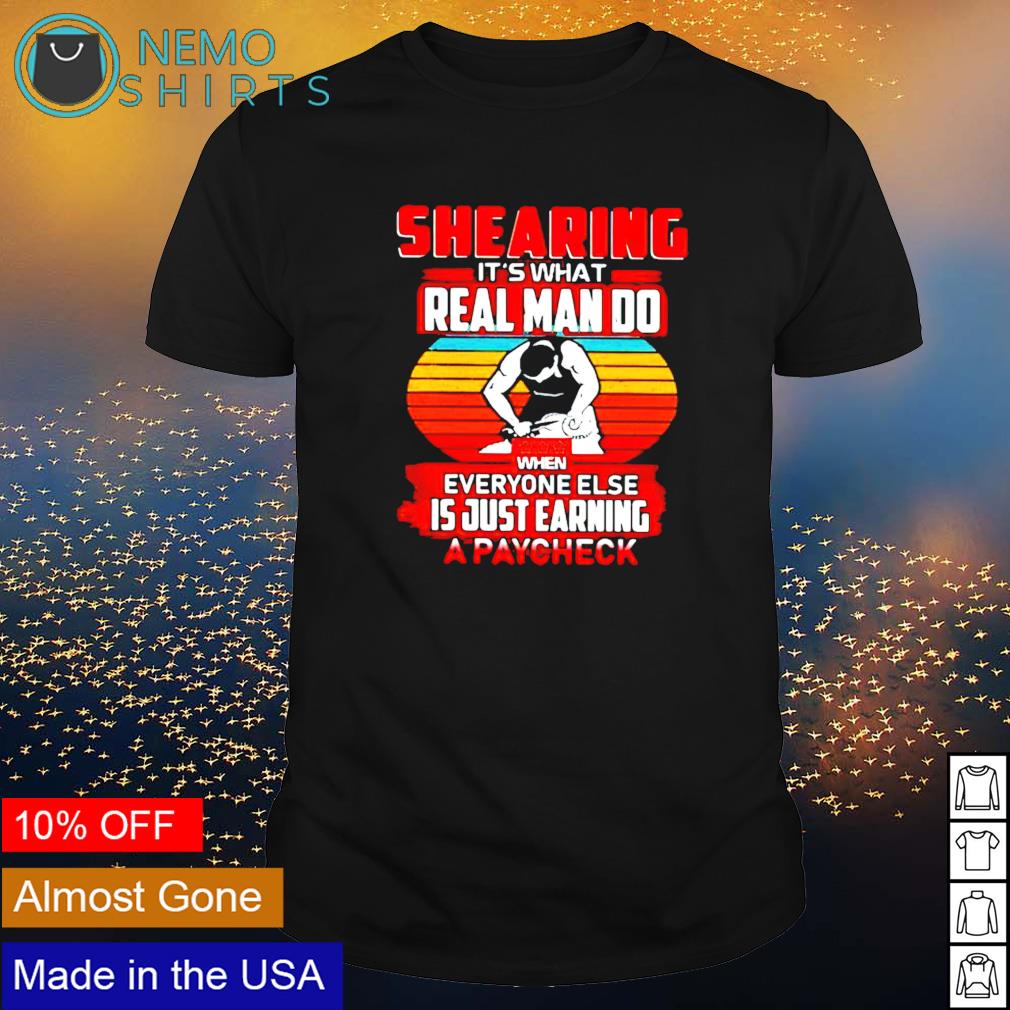 Shearing it's what real man do when everyone else is - Adult & Kids T-Shirts, Sweatshirts & Hoodies apparel design preview 1
