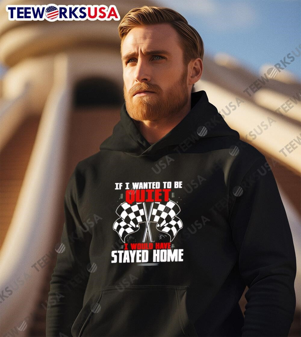 If I Wanted To Be Quiet Would Have Stayed Home - Adult & Kids T-Shirts, Sweatshirts & Hoodies apparel design preview 3