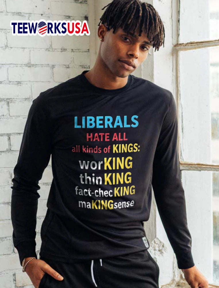 Liberals Hate All Kinds Of Kings Working Thinking - Adult & Kids T-Shirts, Sweatshirts & Hoodies apparel design preview 5