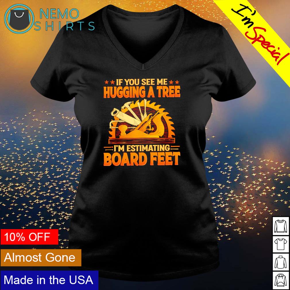 If you see me hugging a tree I'm estimating board - Adult & Kids T-Shirts, Sweatshirts & Hoodies apparel design preview 5