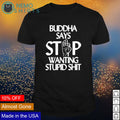 Buddha say stop wanting stupid shit - Adult & Kids T-Shirts, Sweatshirts & Hoodies apparel design preview 1