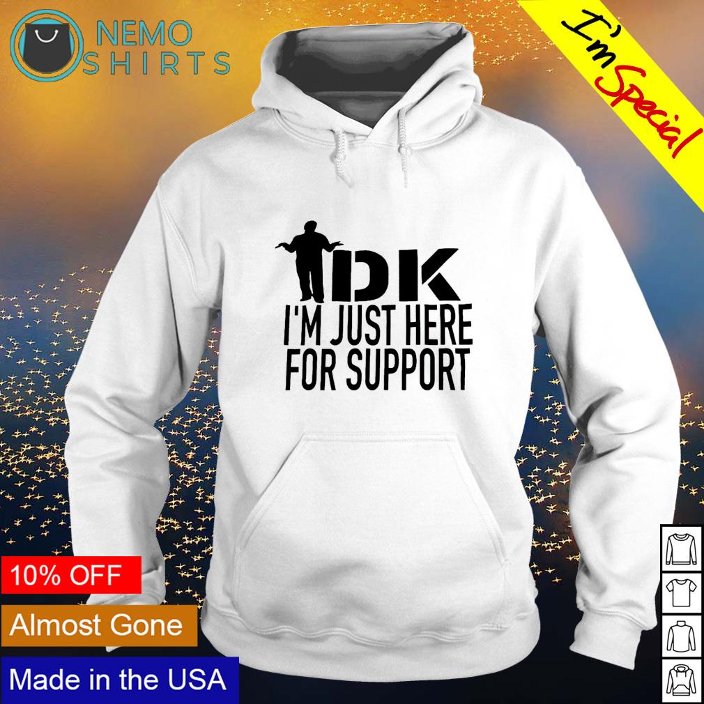 IDK I'm just here for support - Adult & Kids T-Shirts, Sweatshirts & Hoodies apparel design preview 2