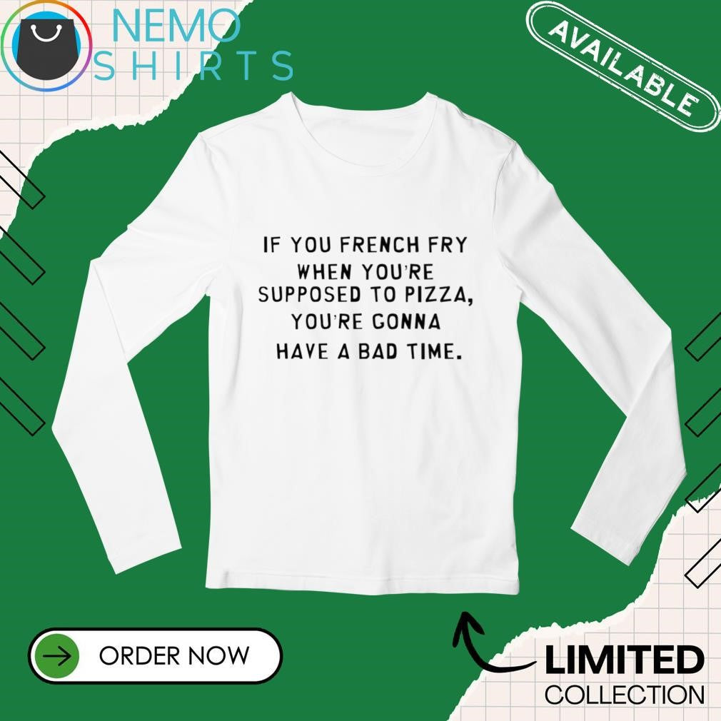 If you french fry when you're supposed to pizza gonna - Adult & Kids T-Shirts, Sweatshirts & Hoodies apparel design preview 3