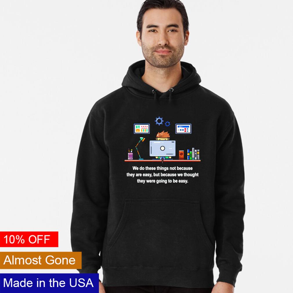 We do these things not because they are easy - Adult & Kids T-Shirts, Sweatshirts & Hoodies apparel design preview 2