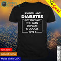I know have diabetes just give me the darn cupcake - Adult & Kids T-Shirts, Sweatshirts & Hoodies apparel design preview 1