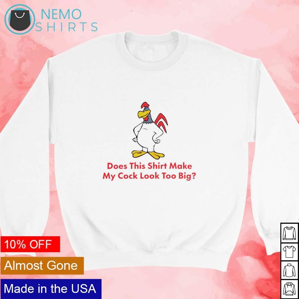 Does this make my cock look too big - Adult & Kids T-Shirts, Sweatshirts & Hoodies apparel design preview 3