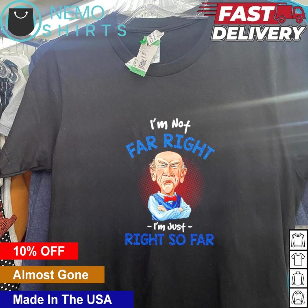 Walter I'm not far right just so - Adult & Kids T-Shirts, Sweatshirts & Hoodies apparel design preview 5