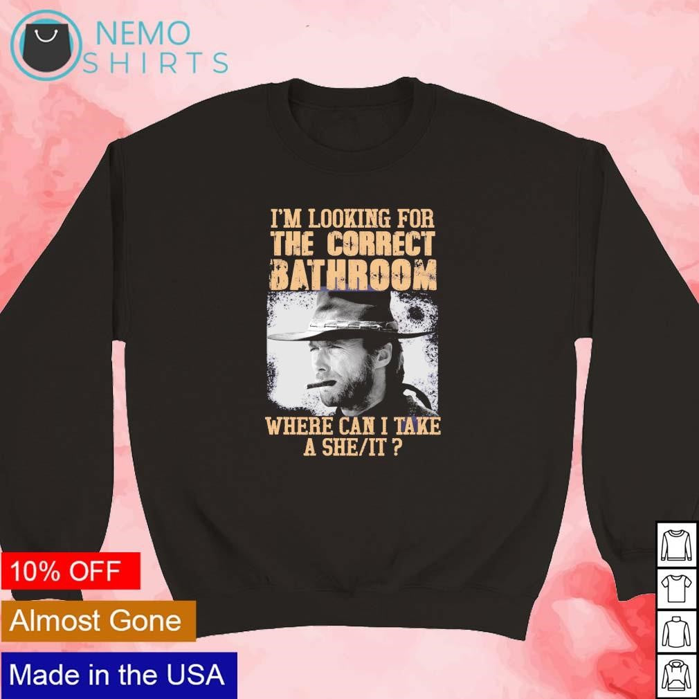 Clint Eastwood I'm looking for the correct bathroom - Adult & Kids T-Shirts, Sweatshirts & Hoodies apparel design preview 5