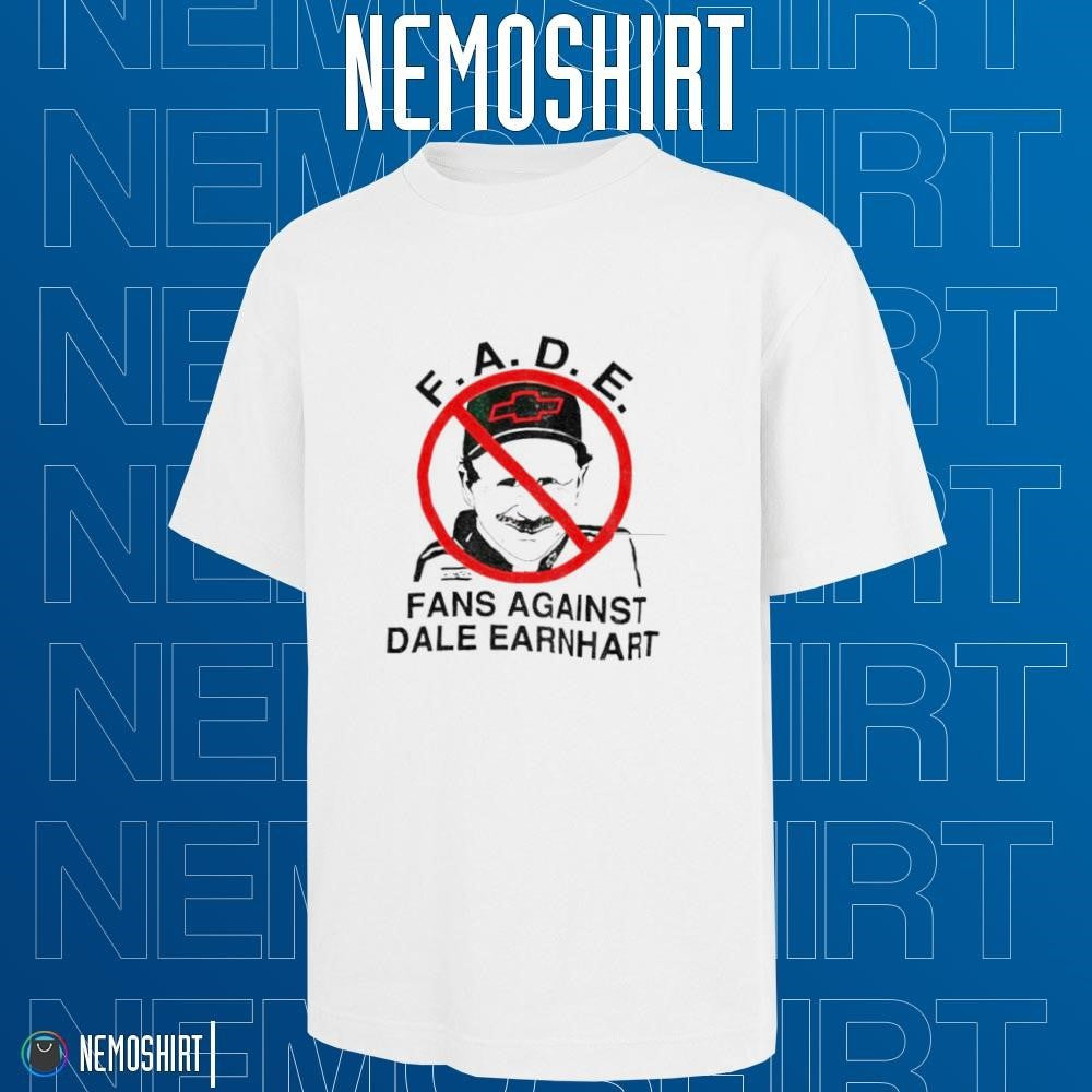 FADE fans against Dale Earnhardt - Adult & Kids T-Shirts, Sweatshirts & Hoodies apparel design preview 1