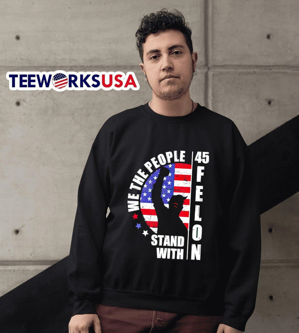 We the people stand with 45 Felon Donald Trump - Adult & Kids T-Shirts, Sweatshirts & Hoodies apparel design preview 3