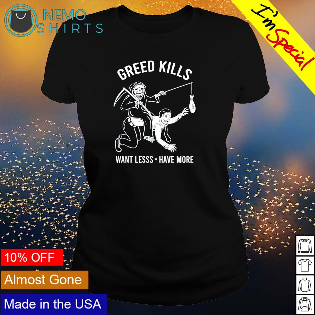 Death greed kills want less have more - Adult & Kids T-Shirts, Sweatshirts & Hoodies apparel design preview 3