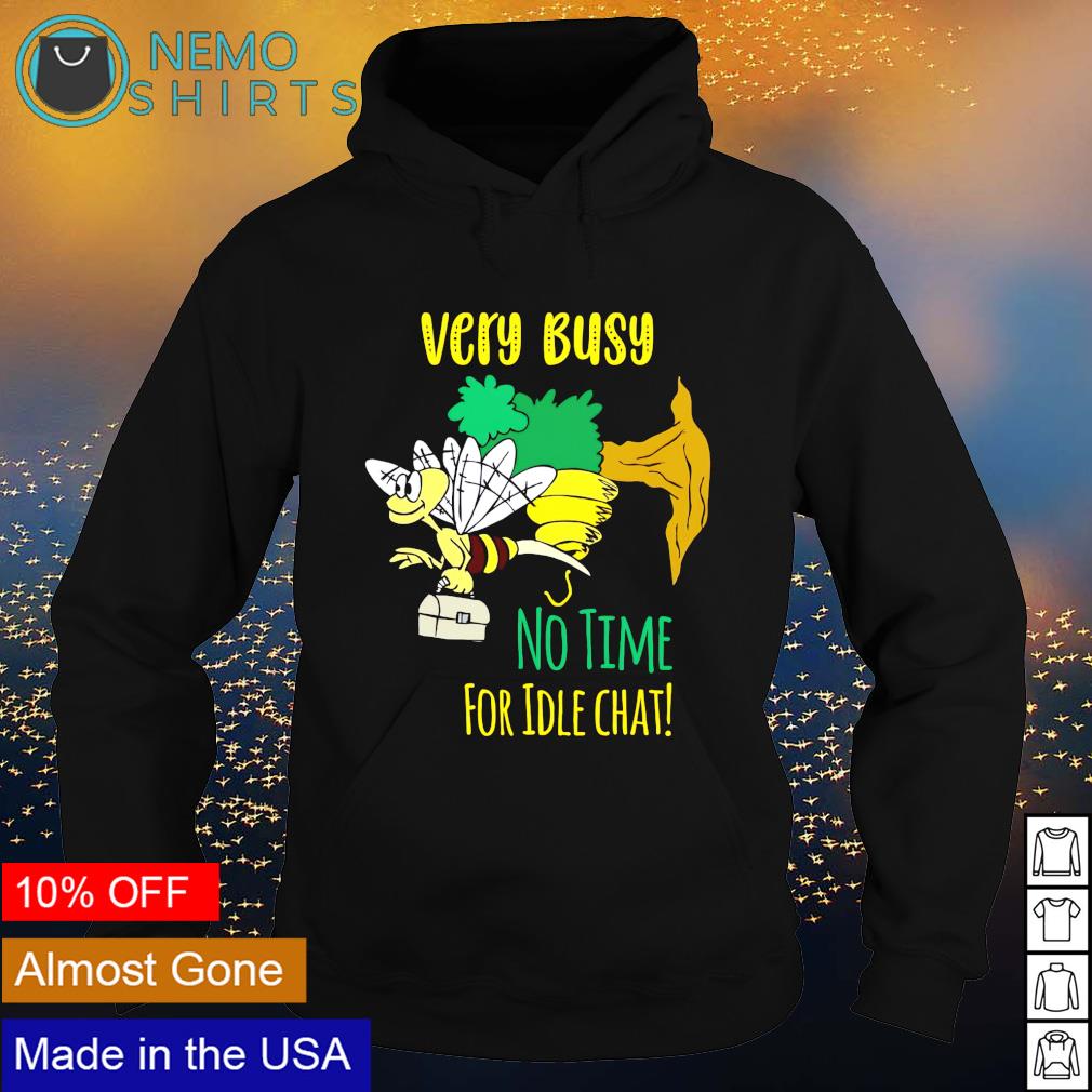 Bee very busy no time for idle chat - Adult & Kids T-Shirts, Sweatshirts & Hoodies apparel design preview 2