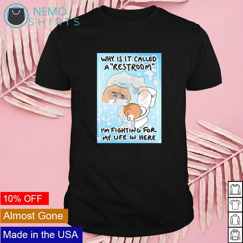 Why is it called a restroom I'm fighting for my life - Adult & Kids T-Shirts, Sweatshirts & Hoodies apparel design preview 1