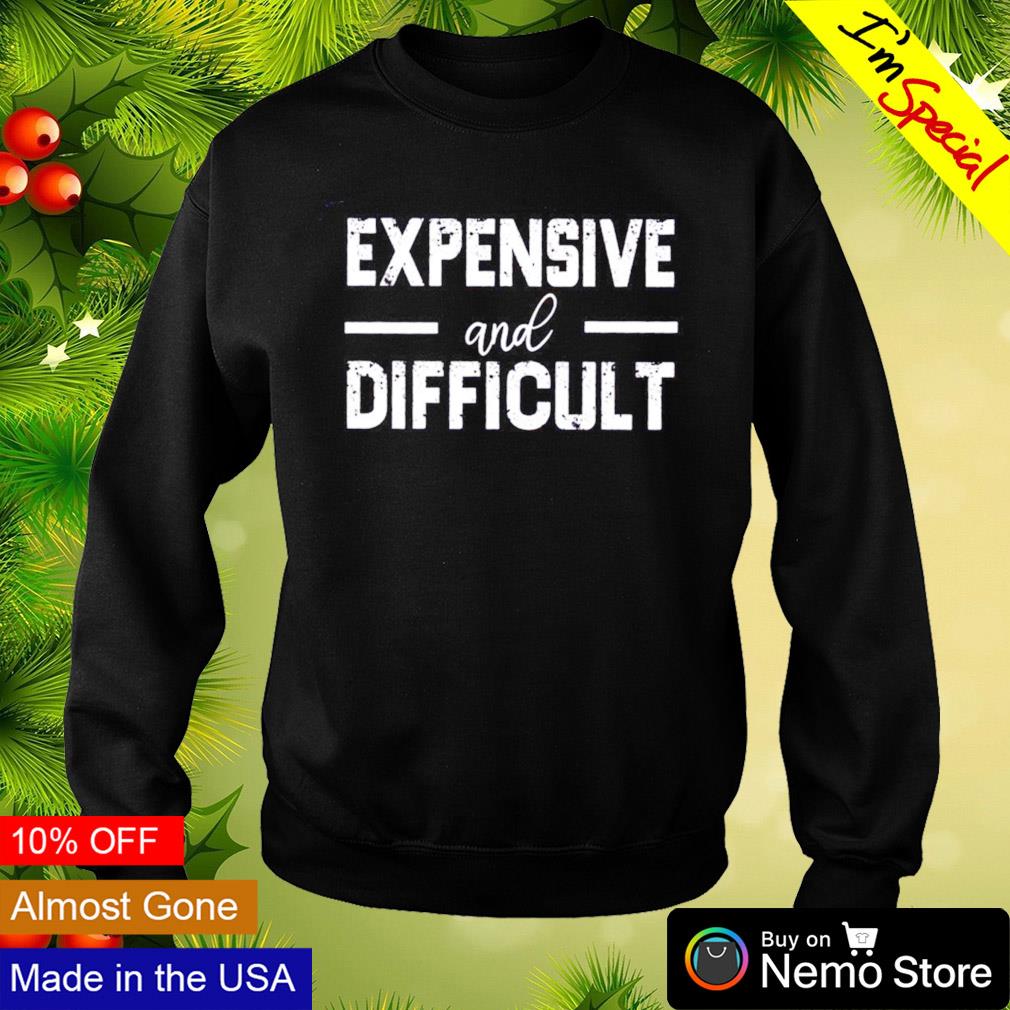 Expensive and difficult - Adult & Kids T-Shirts, Sweatshirts & Hoodies apparel design preview 4