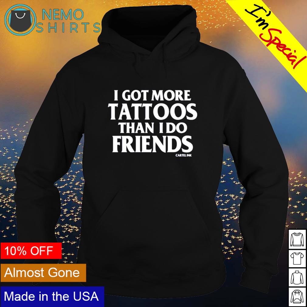 I got more tattoos than do friends - Adult & Kids T-Shirts, Sweatshirts & Hoodies apparel design preview 2