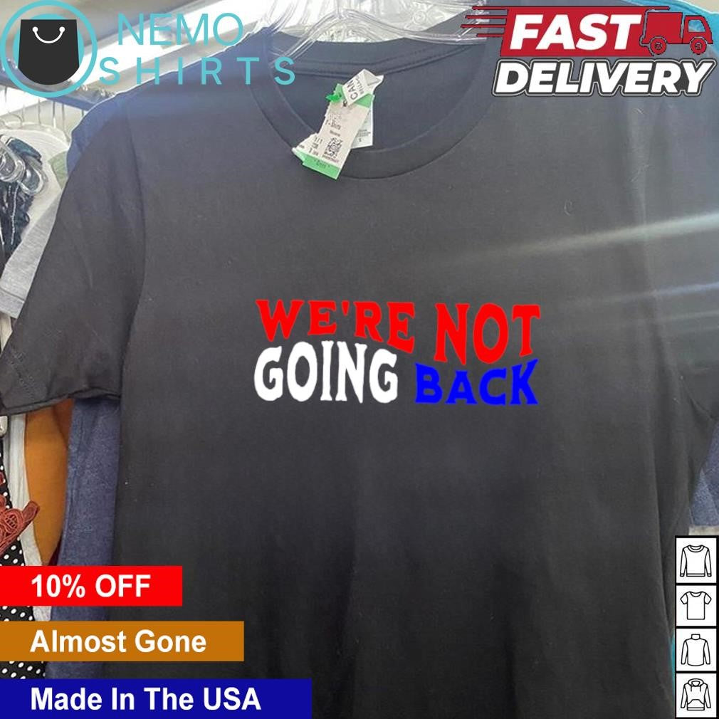 We're not going back democracy election vote - Adult & Kids T-Shirts, Sweatshirts & Hoodies apparel design preview 5