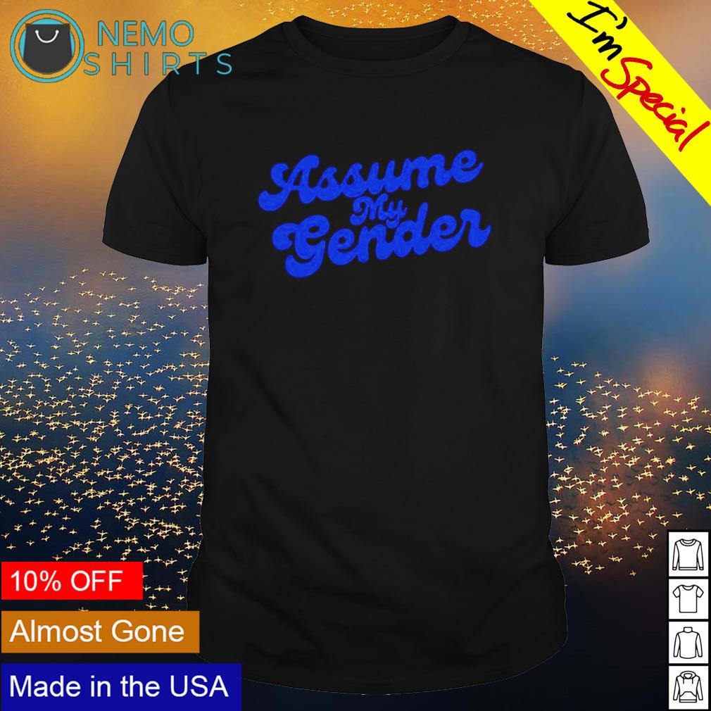 Assume my gender - Adult & Kids T-Shirts, Sweatshirts & Hoodies apparel design preview 1