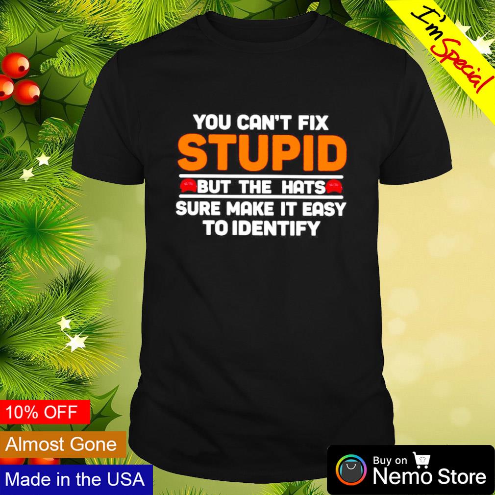 You can't fix stupid but the hats sure make it easy - Adult & Kids T-Shirts, Sweatshirts & Hoodies apparel design preview 1