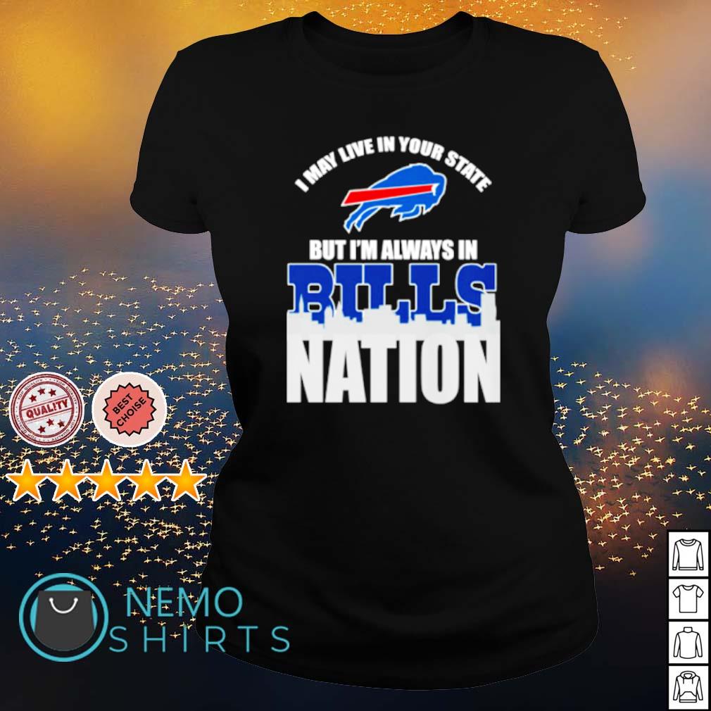 I may live in your state but I'm always Bills nation - Adult & Kids T-Shirts, Sweatshirts & Hoodies apparel design preview 3