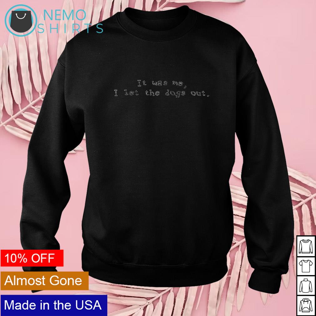 It was me I let the dogs out - Adult & Kids T-Shirts, Sweatshirts & Hoodies apparel design preview 3