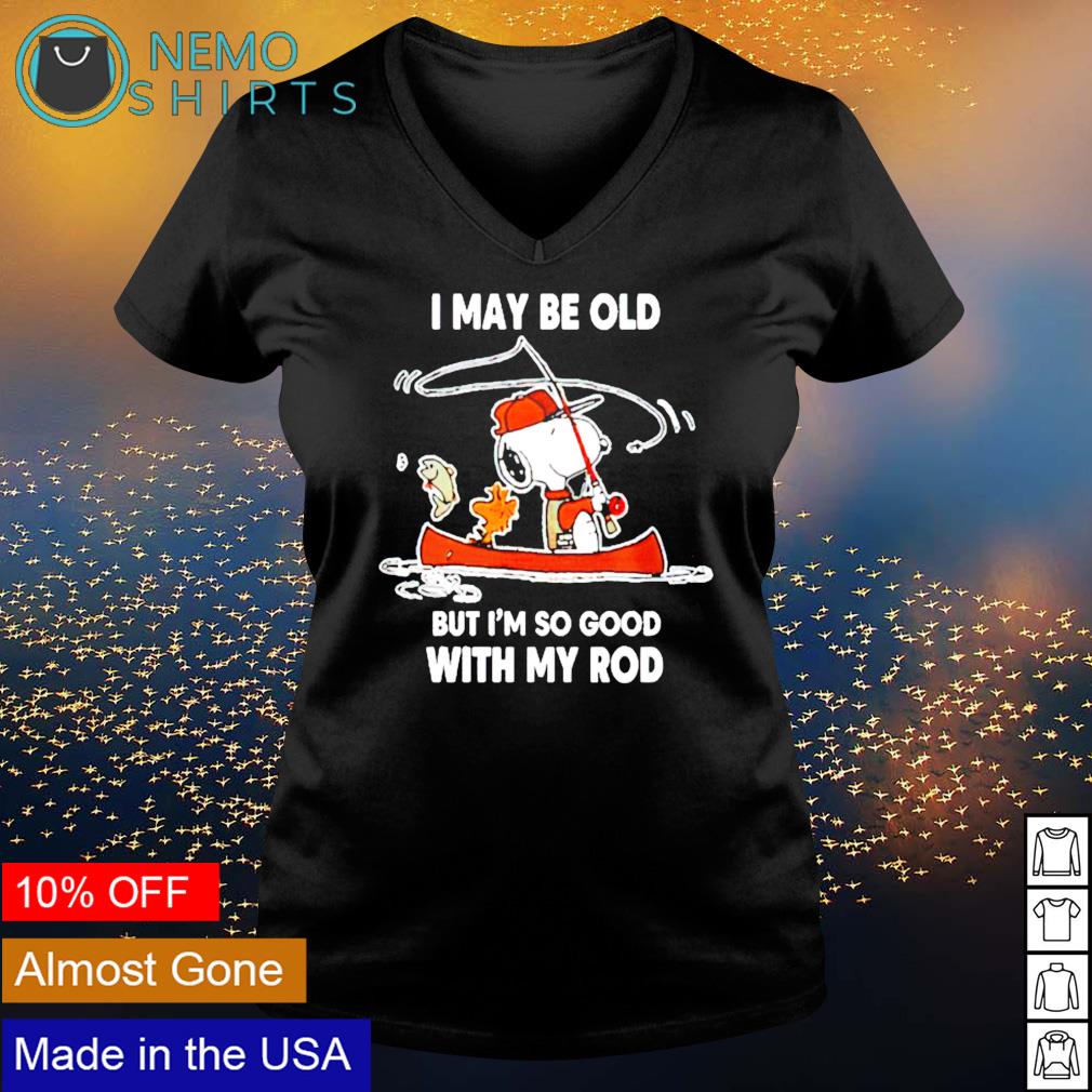 Snoopy I may be old but im so good with my rod - Adult & Kids T-Shirts, Sweatshirts & Hoodies apparel design preview 5