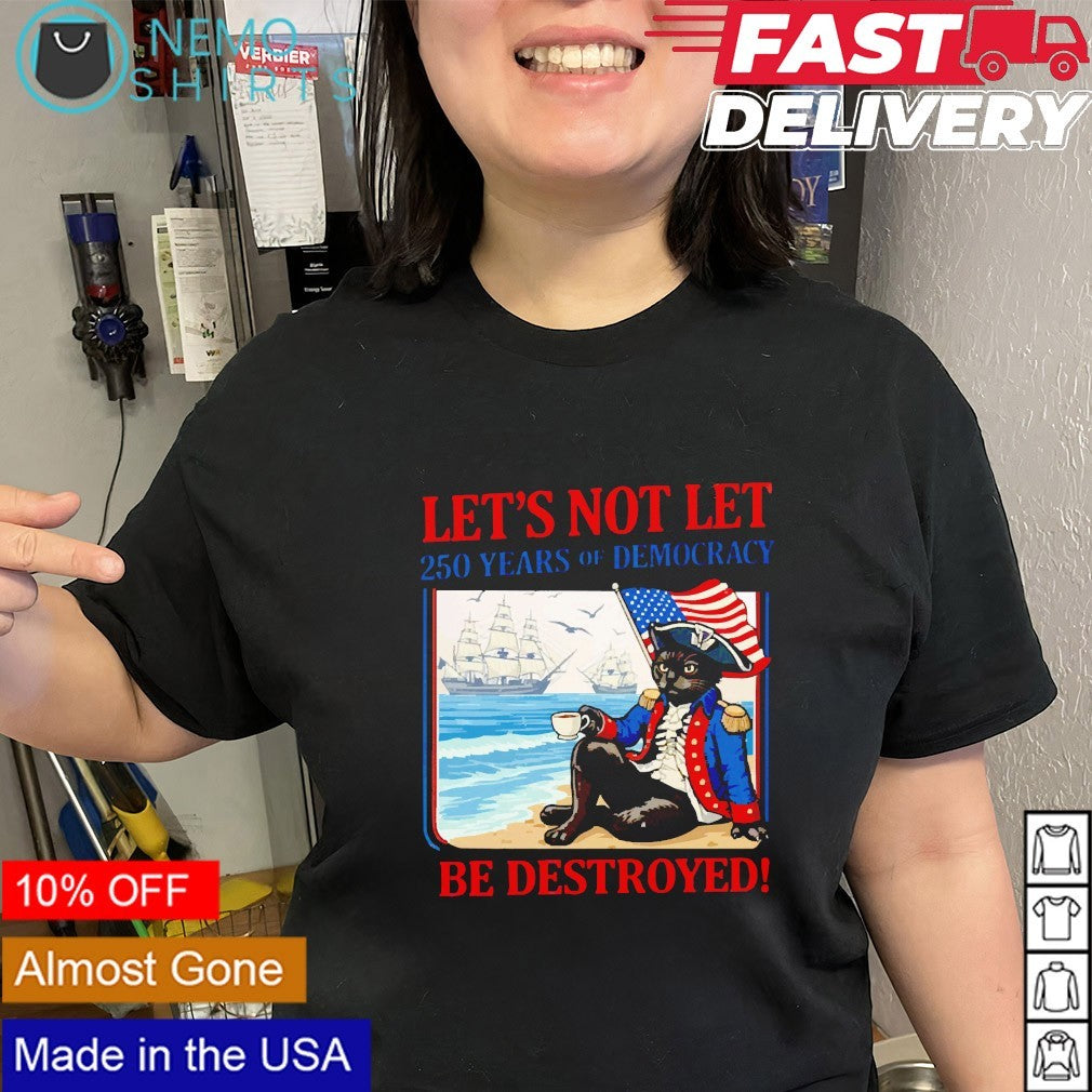 Let's not let be destroyed 250 years cat pirate - Adult & Kids T-Shirts, Sweatshirts & Hoodies apparel design preview 2